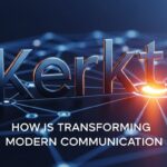 Kerkt: How is Transforming Modern Communication