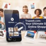 Trupeek com: Your Ultimate Guide to Online Shopping